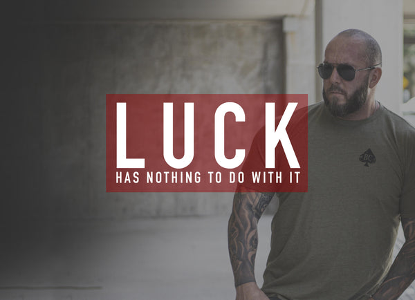 "Luck" has nothing to do with it