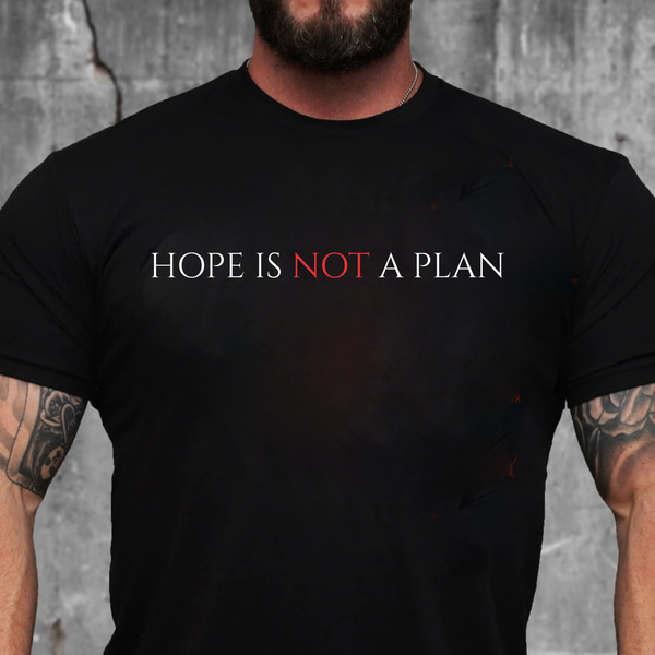 Hope Is Not A Plan